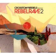 Various Artists, Crosstown Rebels Present Rebel Rave 2 (CD)