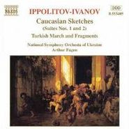 Mikhail Mikhaylovich Ippolitov-Ivanov, Ippolitov-Ivanov: Caucasian Sketches (Suites 1 & 2) / Turkish March and Fragments (CD)