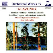 Alexander Glazunov, Glazunov: Orchestral Works, Vol. 9 - Finnish Fantasy / Finnish Sketches / Karelian Legend / Ouverture Solennelle (CD)
