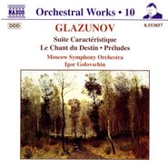 Alexander Glazunov, Glazunov: Orchestral Works, Vol. 10 - Suite Caracteristique / Le Chant du Destin / Preludes (CD)