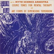 Sun Ra & His Mythic Science Arkestra, Cosmic Tones For Mental Therapy & Art Forms Of Dimensions Tomorrow (CD)
