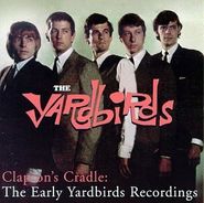 The Yardbirds, Clapton's Cradle: The Early Yardbirds Recordings