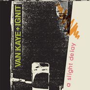 Van Kaye & Ignit, A Slight Delay (LP)