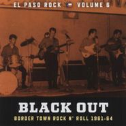 Various Artists, Black Out - El Paso Rock Volume 6: Border Town Rock N' Roll 1961-64 (LP)