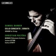 Samuel Barber, Barber: Cello Concerto / Sonata / Adagio for Strings (CD)