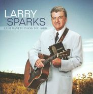 Larry Sparks, I Just Want To Thank You Lord (CD)