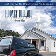 Rodney Dillard, Don't Wait For The Hearse To Take You To Church (CD)