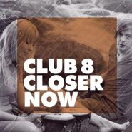 Club 8, Closer Now (7")