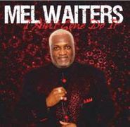 Mel Waiters, I Ain't Gone Do It (CD)