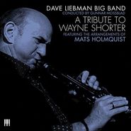 Dave Liebman Big Band, A Tribute To Wayne Shorter (CD)