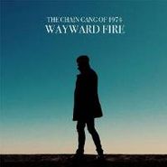 The Chain Gang of 1974, Wayward Fire (LP)