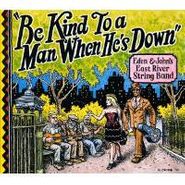 Eden & John's East River String Band, Be Kind To A Man When He's Down (CD)