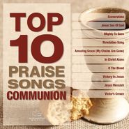 Various Artists, Top 10 Praise Songs: Communion (CD)