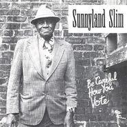 Sunnyland Slim, Be Careful How You Vote (CD)