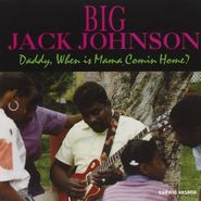 Big Jack Johnson, Daddy When Is Mama Comin' Home (CD)