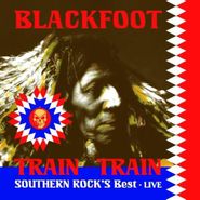 Blackfoot, Train Train-Southern Rocks Bes (CD)