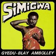 Gyedu-Blay Ambolley, Simigwa