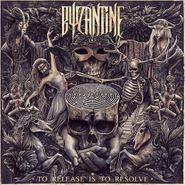 Byzantine, To Release Is To Resolve (LP)