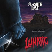 Slasher Dave, Lunatic (7")