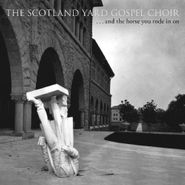 The Scotland Yard Gospel Choir, And The Horse You Rode In On (CD)