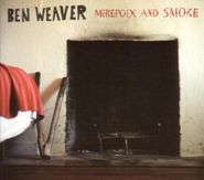 Ben Weaver, Mirepoix & Smoke (CD)