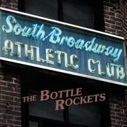The Bottle Rockets, South Broadway Athletic Club [180 Gram Vinyl] (LP)