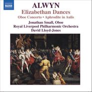 William Alwyn, Alwyn: Elizabethan Dances / Concerto for Oboe, Harp and Strings / Aphrodite In Aulis (CD)