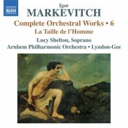 Igor Markevitch, Markevitch: Complete Orchestral Works, Vol. 6 - La Taille de l'Homme (CD)