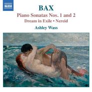 Arnold Bax, Bax: Piano Works, Vol. 1 - Piano Sonatas Nos. 1 & 2 / Dream in Exile / Nereid