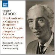 Eugene Zádor, Zádor: Five Contrasts / Children's Symphony / Aria & Allegro / Hungarian Capriccio / Csardas Rhapsody (CD)