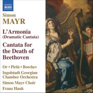 Simon Mayr, Mayr: L'Armonia (Dramatic Cantata) / Cantata for the Death of Beethoven (CD)