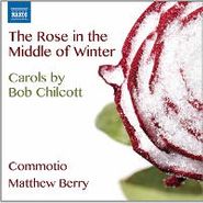 Bob Chilcott, Chilcott: The Rose in the Middle of Winter (CD)