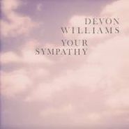 Devon Williams, Your Sympathy (7")