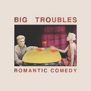 Big Troubles, Romantic Comedy (LP)