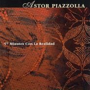Astor Piazzolla, 57 Minutos con La Realidad