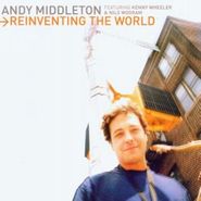 Andy Middleton, Reinventing The World (CD)