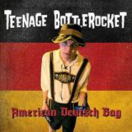 Teenage Bottlerocket, American Deutsch Bag (7")