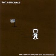 Bad Astronaut, Twelve Small Steps, One Giant Disappointment (CD)
