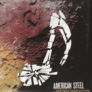 American Steel, Destroy Their Future (LP)