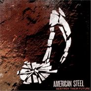 American Steel, Destroy Their Future (CD)
