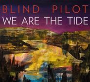 Blind Pilot, We Are The Tide (LP)
