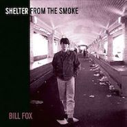 Bill Fox, Shelter From The Smoke (LP)
