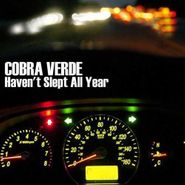 Cobra Verde, Haven't Slept All Year
