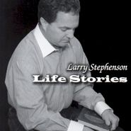 Larry Stephenson, Life Stories (CD)