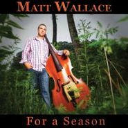 Matt Wallace, For A Season (CD)