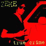 Zeke, True Crime (LP)