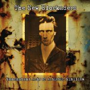 The New Blockaders, Nonchalant Acts Of Artistic Nihilism (CD)