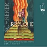 Franz Schreker, Schreker: Irrelohe (CD)