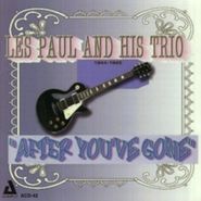 Les Paul & His Trio, After You've Gone 1944-45 (CD)