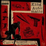 King Automatic, I Walk My Murderous Intentions Home (CD)